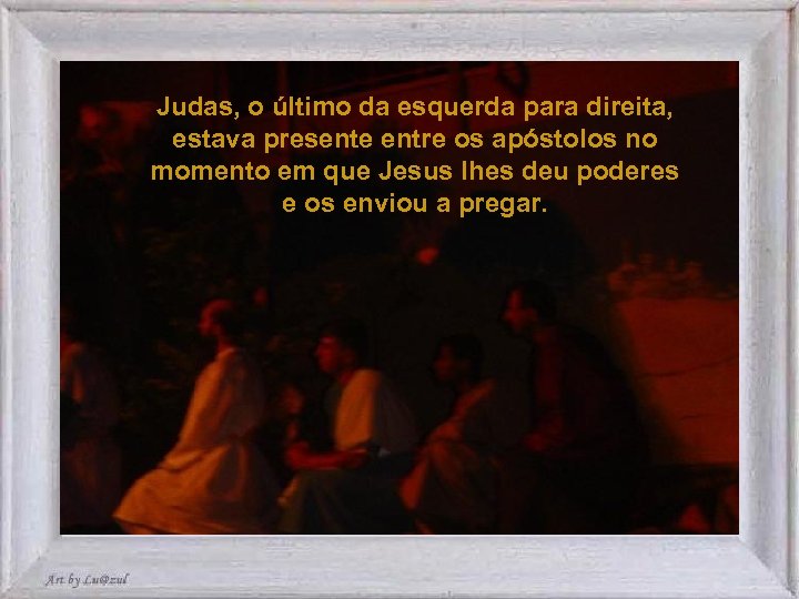Judas, o último da esquerda para direita, estava presente entre os apóstolos no momento