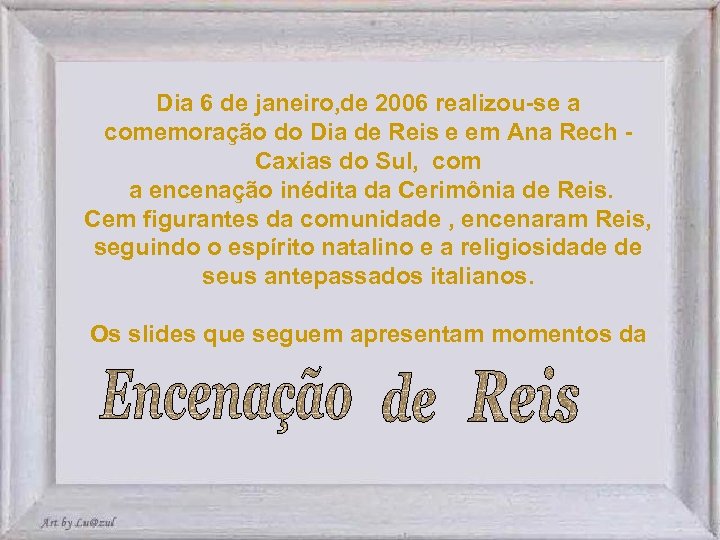 Dia 6 de janeiro, de 2006 realizou-se a comemoração do Dia de Reis e