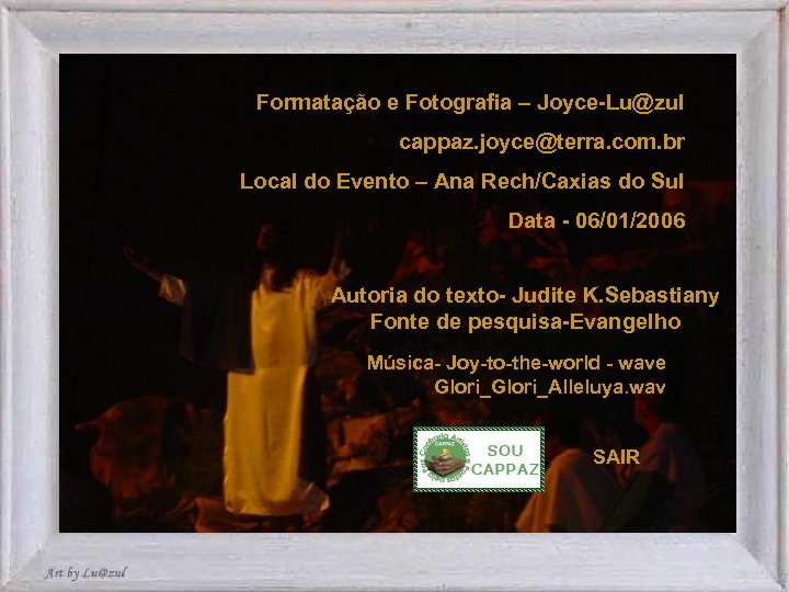 Formatação e Fotografia – Joyce-Lu@zul cappaz. joyce@terra. com. br Local do Evento – Ana