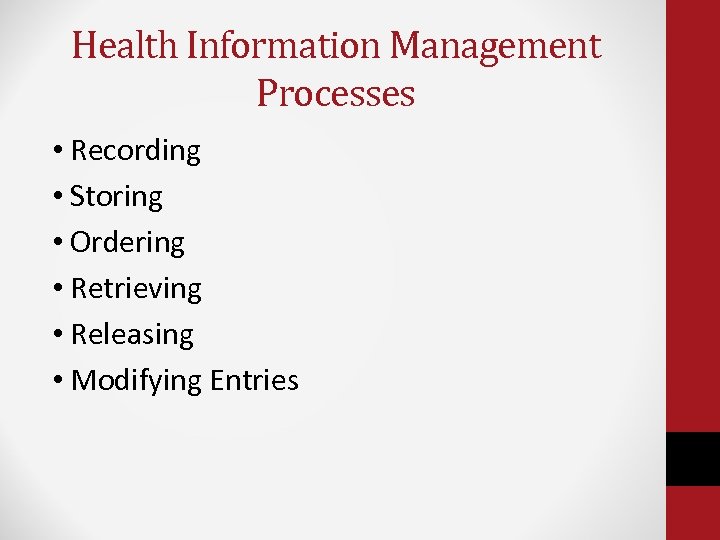 Health Information Management Processes • Recording • Storing • Ordering • Retrieving • Releasing