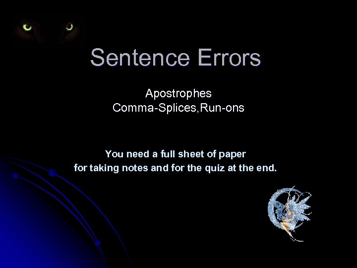 Sentence Errors Apostrophes Comma-Splices, Run-ons You need a full sheet of paper for taking