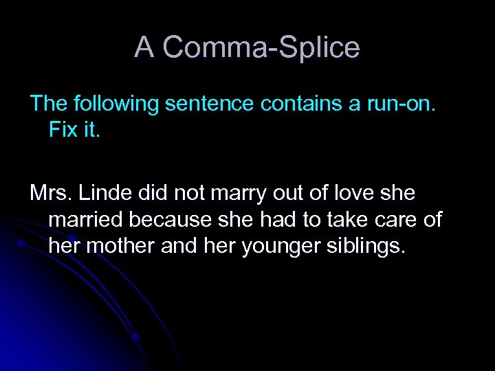 A Comma-Splice The following sentence contains a run-on. Fix it. Mrs. Linde did not