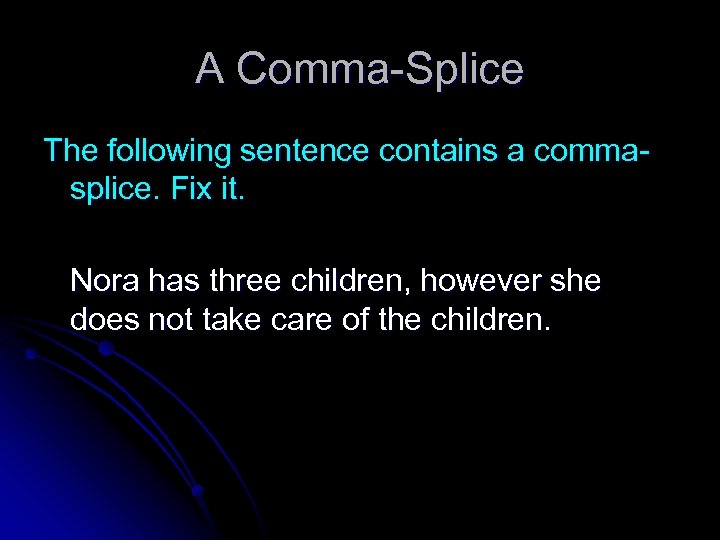 A Comma-Splice The following sentence contains a commasplice. Fix it. Nora has three children,