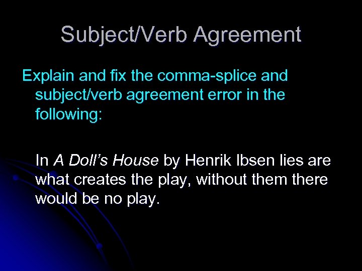 Subject/Verb Agreement Explain and fix the comma-splice and subject/verb agreement error in the following: