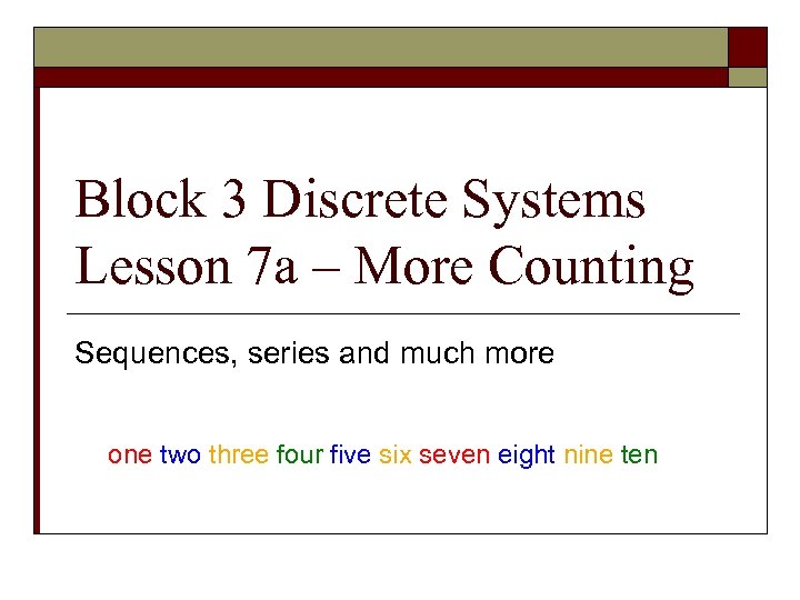Block 3 Discrete Systems Lesson 7 a – More Counting Sequences, series and much