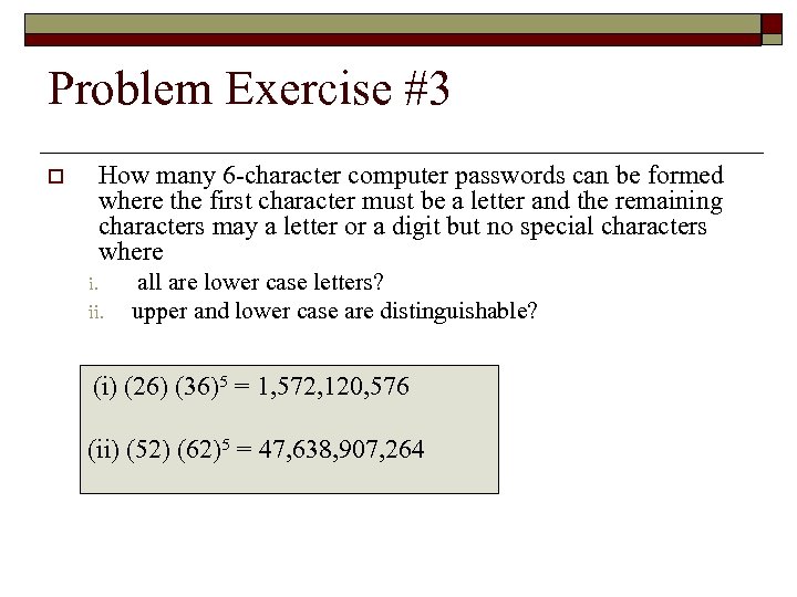 Problem Exercise #3 How many 6 -character computer passwords can be formed where the