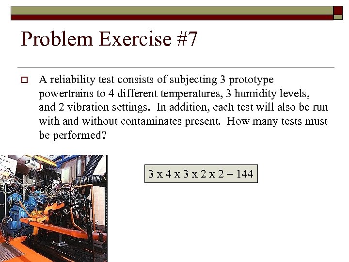 Problem Exercise #7 o A reliability test consists of subjecting 3 prototype powertrains to