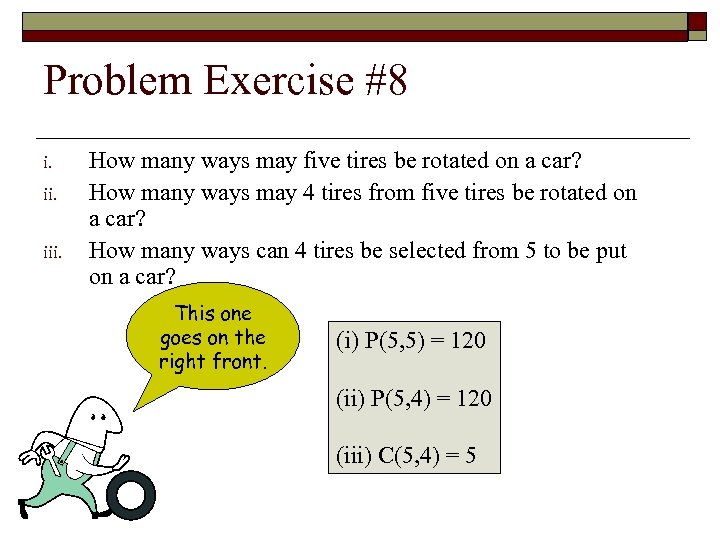 Problem Exercise #8 i. iii. How many ways may five tires be rotated on