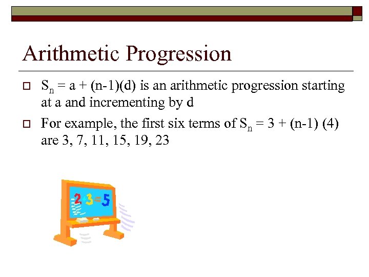 Arithmetic Progression o o Sn = a + (n-1)(d) is an arithmetic progression starting