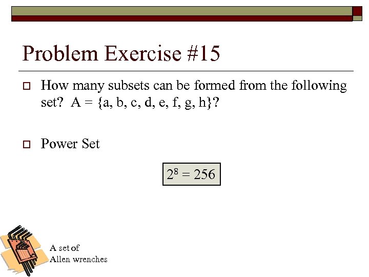 Problem Exercise #15 o How many subsets can be formed from the following set?
