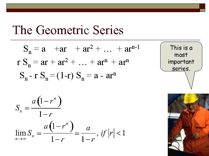 The Geometric Series Sn = a +ar + ar 2 + … + arn-1