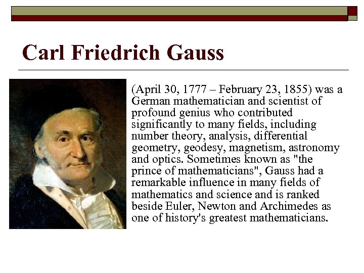 Carl Friedrich Gauss (April 30, 1777 – February 23, 1855) was a German mathematician