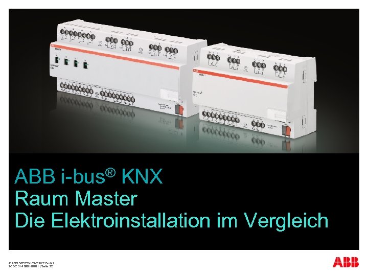 ABB i-bus® KNX Raum Master Die Elektroinstallation im Vergleich © ABB STOTZ-KONTAKT Gmb. H