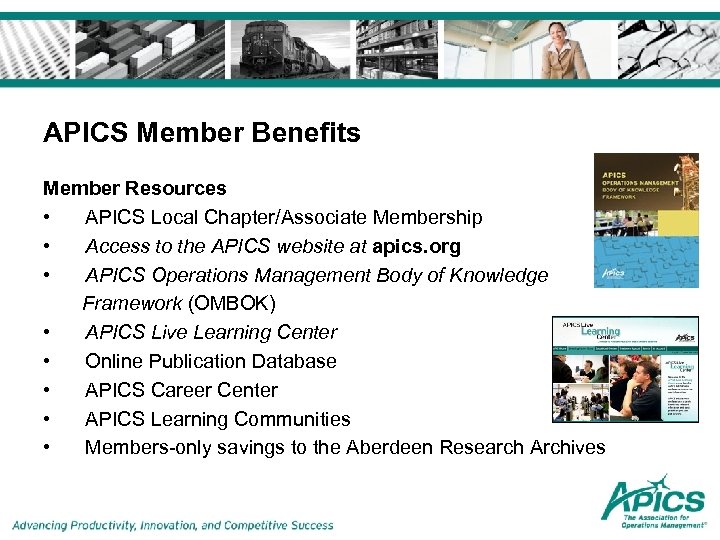 APICS Member Benefits Member Resources • APICS Local Chapter/Associate Membership • Access to the