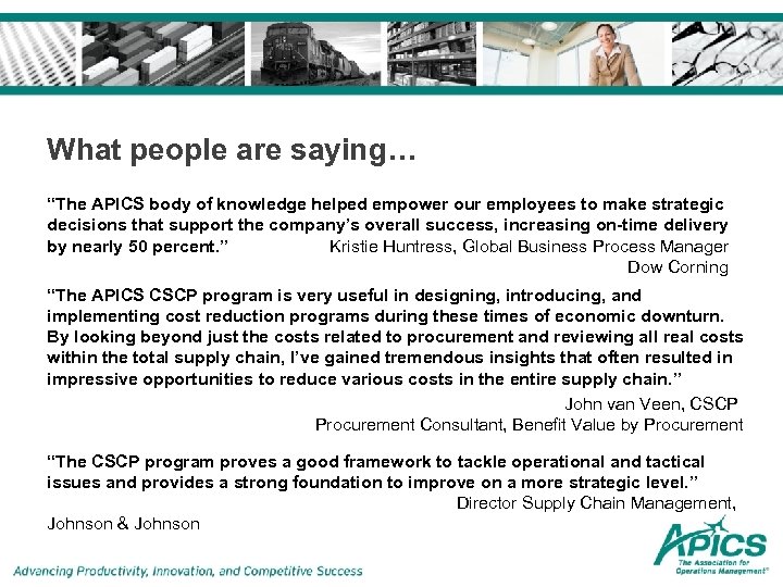 What people are saying… “The APICS body of knowledge helped empower our employees to