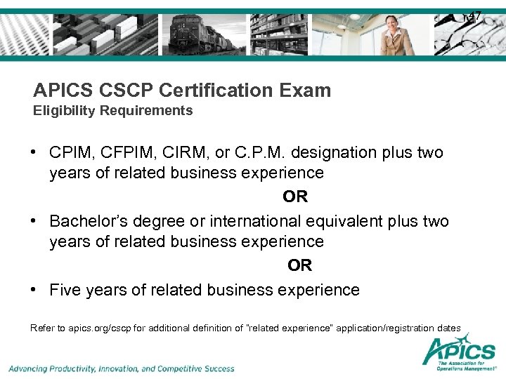 47 APICS CSCP Certification Exam Eligibility Requirements • CPIM, CFPIM, CIRM, or C. P.
