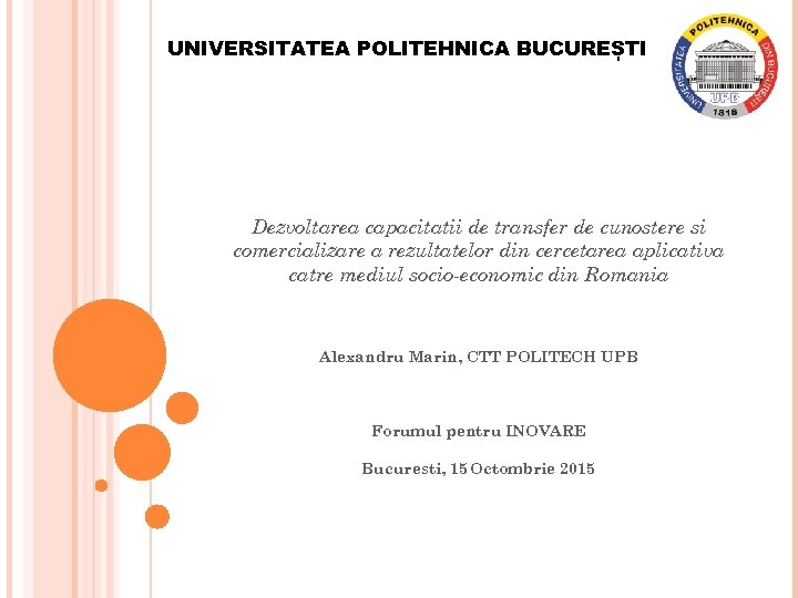 UNIVERSITATEA POLITEHNICA BUCUREȘTI Dezvoltarea capacitatii de transfer de cunostere si comercializare a rezultatelor din