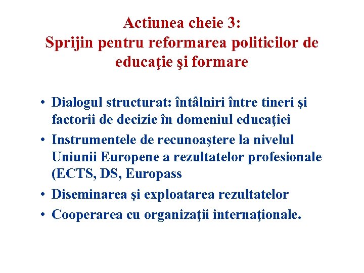 Actiunea cheie 3: Sprijin pentru reformarea politicilor de educaţie şi formare • Dialogul structurat: