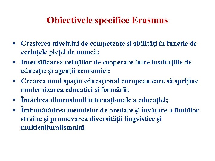 Obiectivele specifice Erasmus • Creşterea nivelului de competenţe şi abilităţi în funcţie de cerinţele