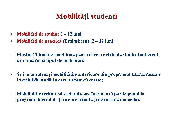 Mobilităţi studenţi • Mobilităţi de studiu: 3 – 12 luni • Mobilităţi de practică