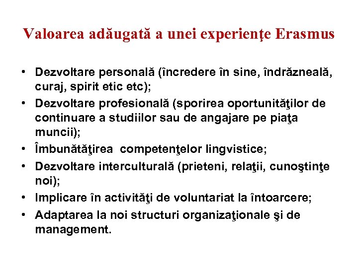 Valoarea adăugată a unei experienţe Erasmus • Dezvoltare personală (încredere în sine, îndrăzneală, curaj,