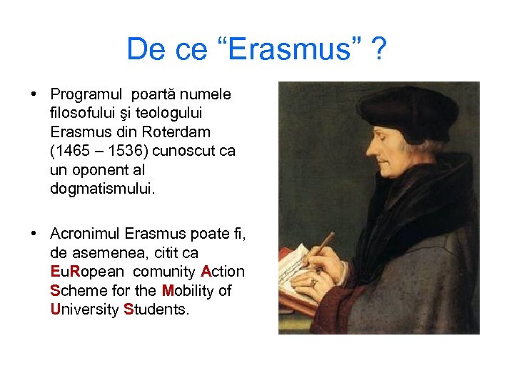 De ce “Erasmus” ? • Programul poartă numele filosofului şi teologului Erasmus din Roterdam