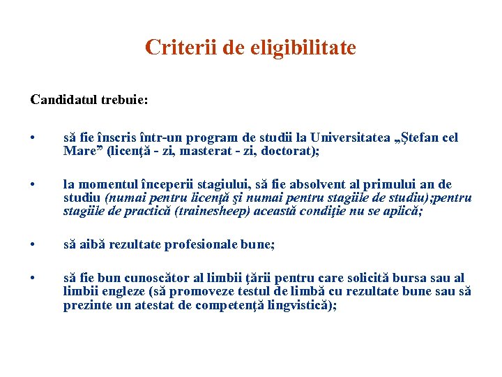 Criterii de eligibilitate Candidatul trebuie: • să fie înscris într-un program de studii la