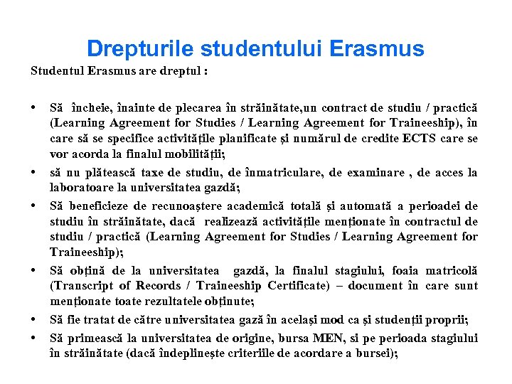 Drepturile studentului Erasmus Studentul Erasmus are dreptul : • • • Să încheie, înainte