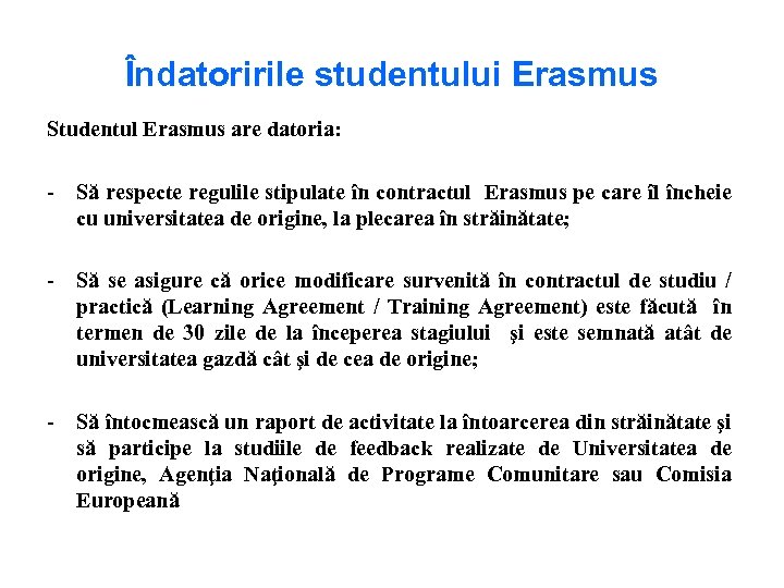 Îndatoririle studentului Erasmus Studentul Erasmus are datoria: - Să respecte regulile stipulate în contractul