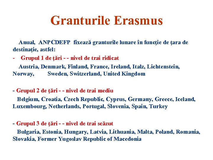 Granturile Erasmus Anual, ANPCDEFP fixează granturile lunare în funcţie de ţara de destinaţie, astfel: