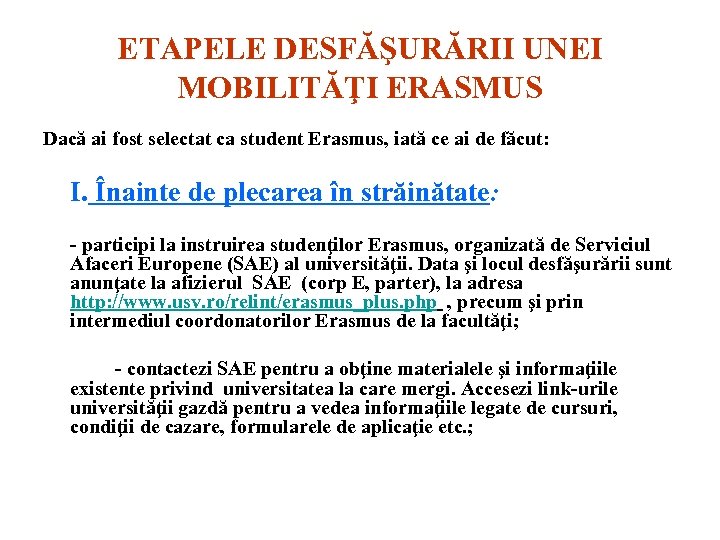 ETAPELE DESFĂŞURĂRII UNEI MOBILITĂŢI ERASMUS Dacă ai fost selectat ca student Erasmus, iată ce