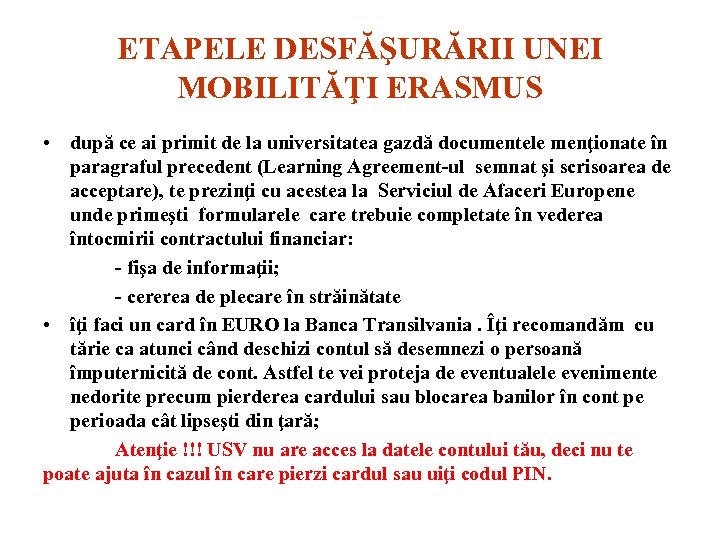 ETAPELE DESFĂŞURĂRII UNEI MOBILITĂŢI ERASMUS • după ce ai primit de la universitatea gazdă