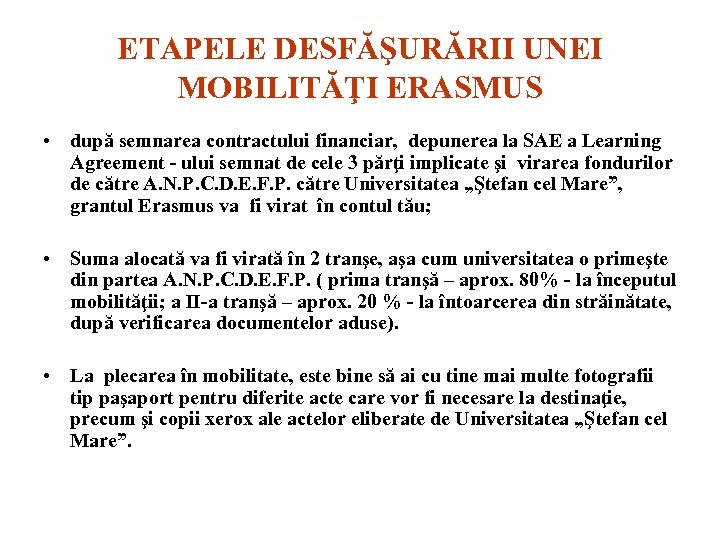 ETAPELE DESFĂŞURĂRII UNEI MOBILITĂŢI ERASMUS • după semnarea contractului financiar, depunerea la SAE a