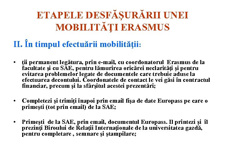 ETAPELE DESFĂŞURĂRII UNEI MOBILITĂŢI ERASMUS II. În timpul efectuării mobilităţii: • ţii permanent legătura,