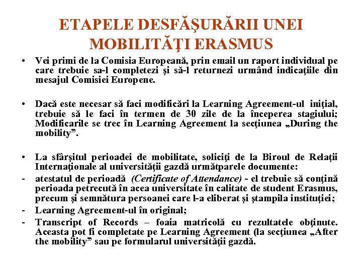 ETAPELE DESFĂŞURĂRII UNEI MOBILITĂŢI ERASMUS • Vei primi de la Comisia Europeană, prin email