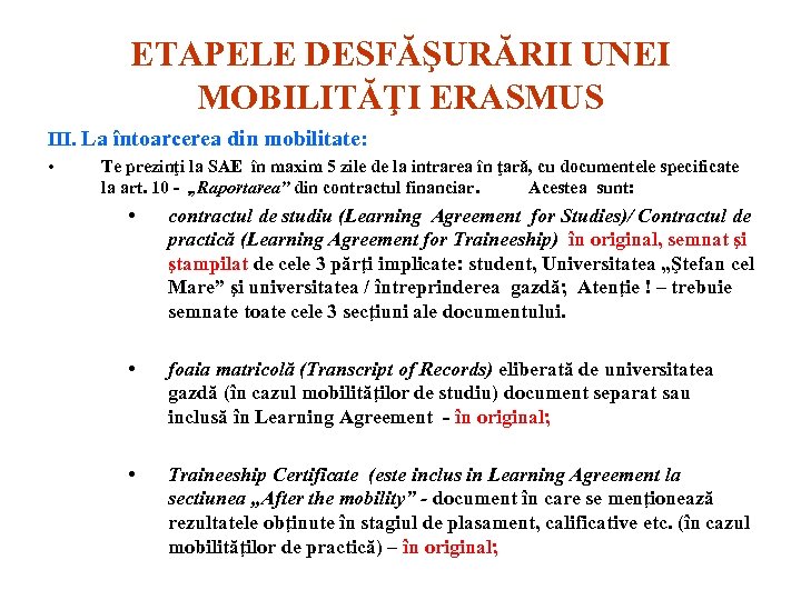 ETAPELE DESFĂŞURĂRII UNEI MOBILITĂŢI ERASMUS III. La întoarcerea din mobilitate: • Te prezinţi la