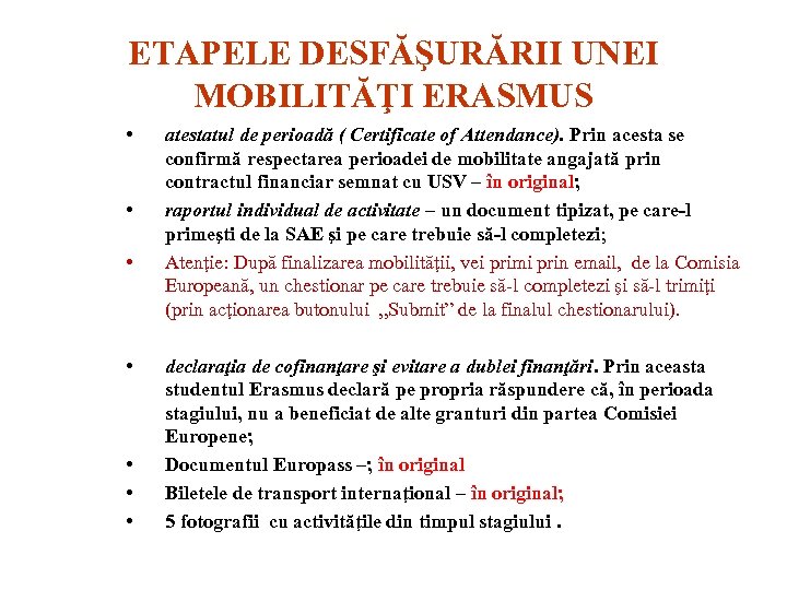 ETAPELE DESFĂŞURĂRII UNEI MOBILITĂŢI ERASMUS • • atestatul de perioadă ( Certificate of Attendance).