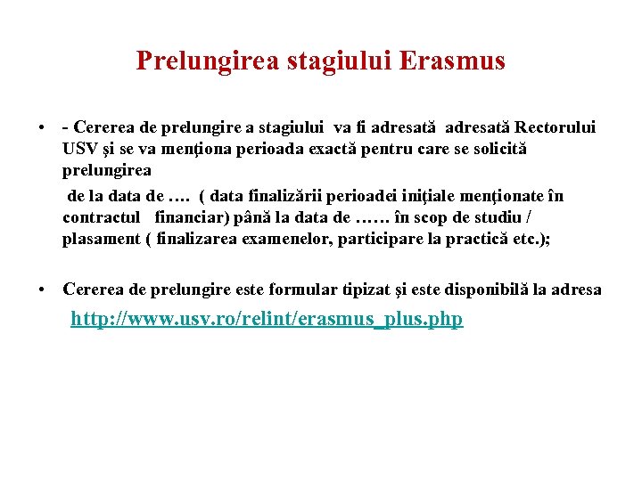 Prelungirea stagiului Erasmus • - Cererea de prelungire a stagiului va fi adresată Rectorului