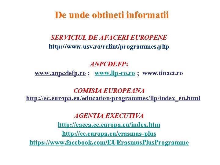 De unde obtineti informatii SERVICIUL DE AFACERI EUROPENE http: //www. usv. ro/relint/programmes. php ANPCDEFP: