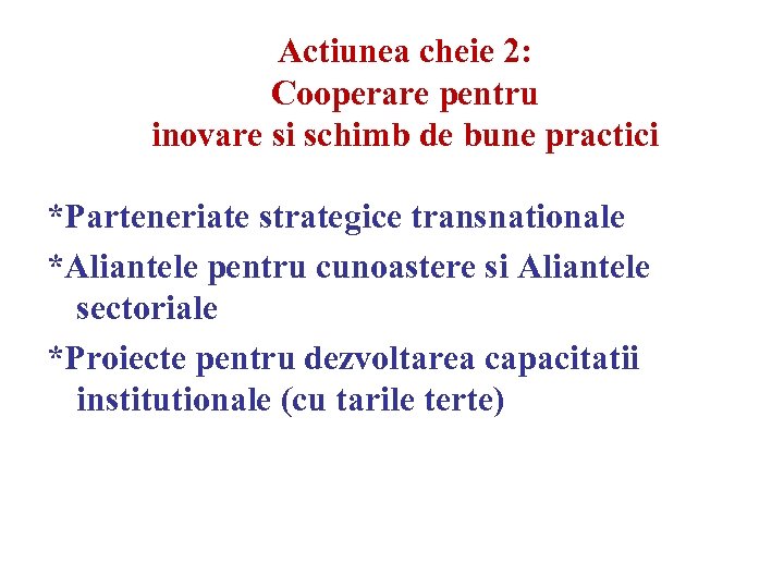 Actiunea cheie 2: Cooperare pentru inovare si schimb de bune practici *Parteneriate strategice transnationale