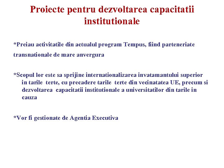 Proiecte pentru dezvoltarea capacitatii institutionale *Preiau activitatile din actualul program Tempus, fiind parteneriate transnationale