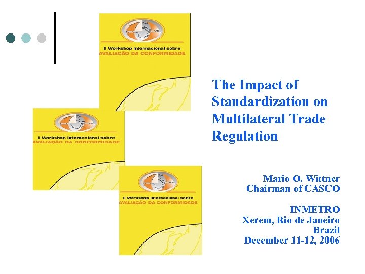 The Impact of Standardization on Multilateral Trade Regulation Mario O. Wittner Chairman of CASCO