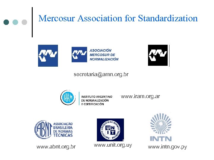 Mercosur Association for Standardization secretaria@amn. org. br www. iram. org. ar www. abnt. org.