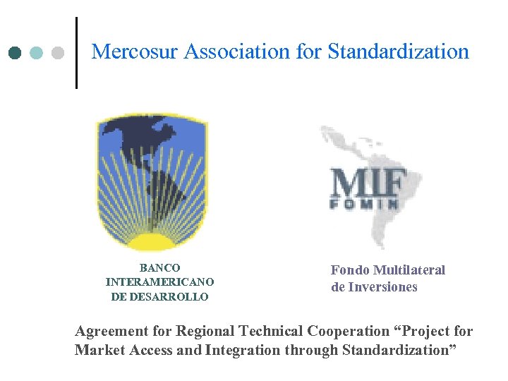 Mercosur Association for Standardization BANCO INTERAMERICANO DE DESARROLLO Fondo Multilateral de Inversiones Agreement for