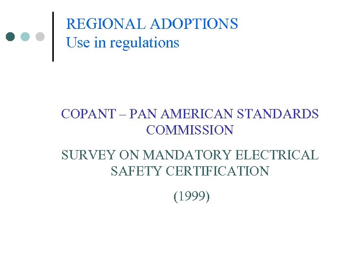 REGIONAL ADOPTIONS Use in regulations COPANT – PAN AMERICAN STANDARDS COMMISSION SURVEY ON MANDATORY