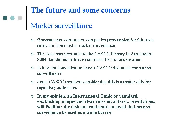 The future and some concerns Market surveillance ¢ Governments, consumers, companies preoccupied for fair