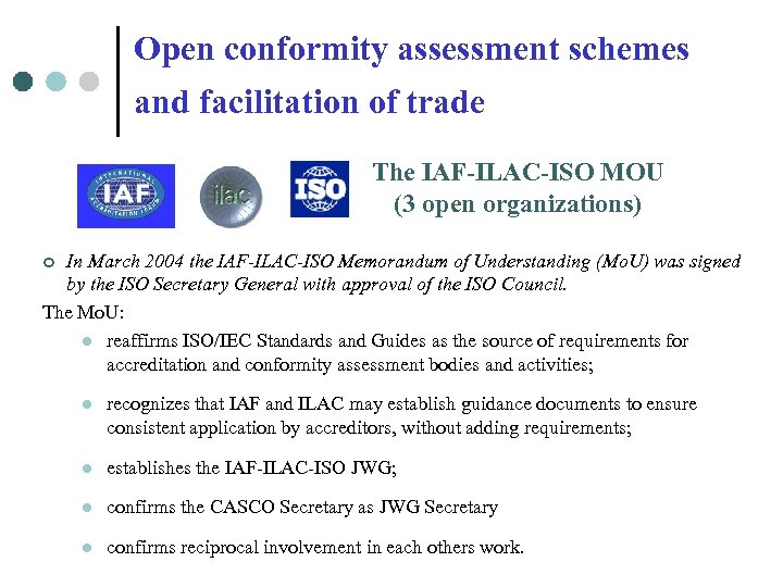 Open conformity assessment schemes and facilitation of trade The IAF-ILAC-ISO MOU (3 open organizations)