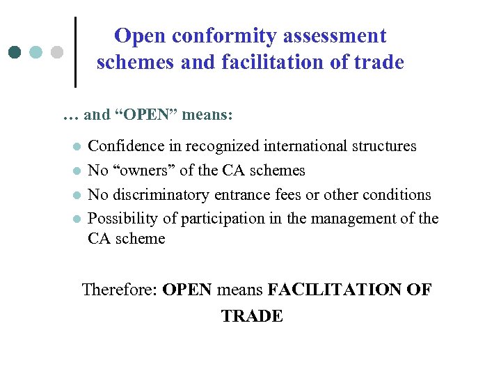 Open conformity assessment schemes and facilitation of trade … and “OPEN” means: l l