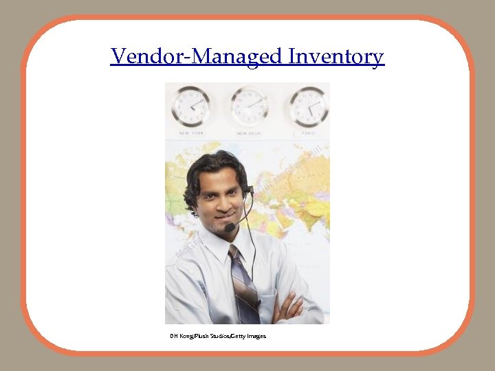 Vendor-Managed Inventory DH Kong/Plush Studios/Getty Images 