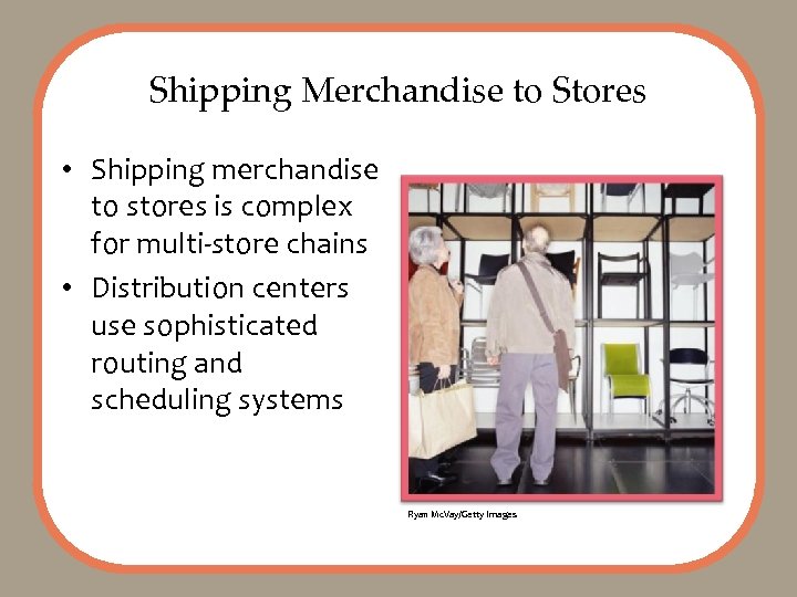 Shipping Merchandise to Stores • Shipping merchandise to stores is complex for multi-store chains